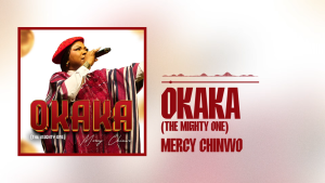 Mercy Chinwo – Okaka (The Mighty One)
