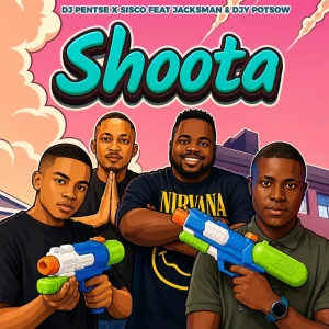 DJ Pentse – Shoota Ft. Sisco, Jacksman & DJY Potsow