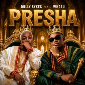 Dully Sykes – Presha Ft Whozu