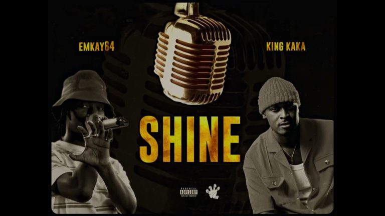 Emkay64 – Shine Ft. King Kaka