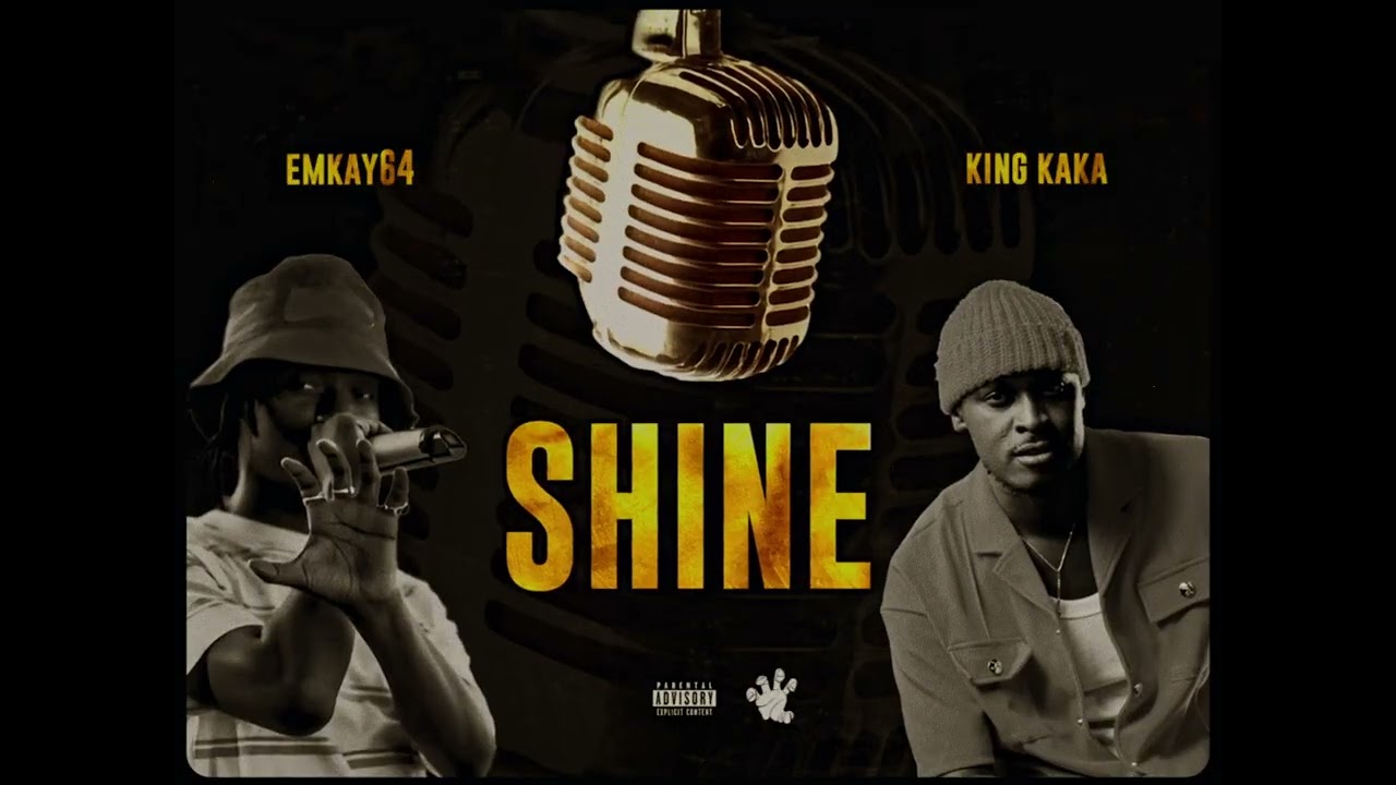 Emkay64 – Shine Ft. King Kaka