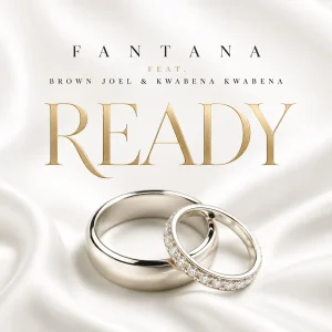 Fantana – READY Ft. Brown Joel & Kwabena Kwabena
