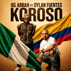 OG Abbah – Koroso Ft. Dylan Fuentes