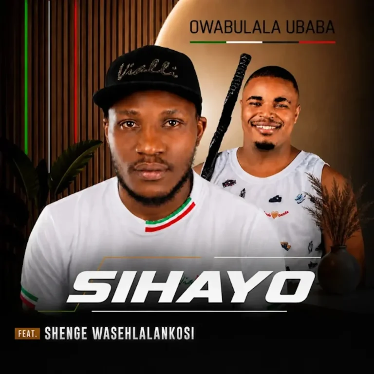 SIHAYO – Owabulala uBaba Ft. Shenge Wasehlalankosi