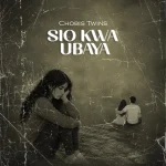 Chobis Twins – Sio Kwa Ubaya