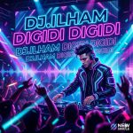 DJ.ILHAM – Digidi Digidi