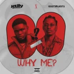 KellyEazi – Why Me Ft. Highstarlavista