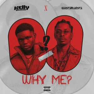 KellyEazi – Why Me Ft. Highstarlavista