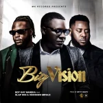 Boy kay - Big Vision Ft. Nanekafye, Vinchenzo M’bale & Slap Dee