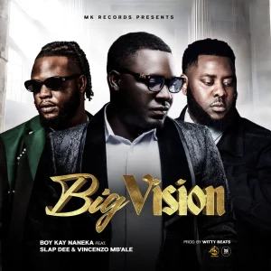 Boy kay - Big Vision Ft. Nanekafye, Vinchenzo M’bale & Slap Dee