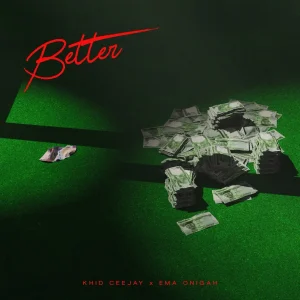 Khid Ceejay – Better Ft. Ema Onigah