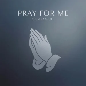 Sunvera Scott – PRAY FOR ME
