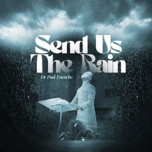 Dr Paul Enenche – Send Us The Rain