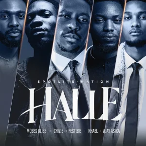 Moses Bliss – Halle Ft. SpotLite Nation Chizie, Festizie, KHAEL & Ajay Asika