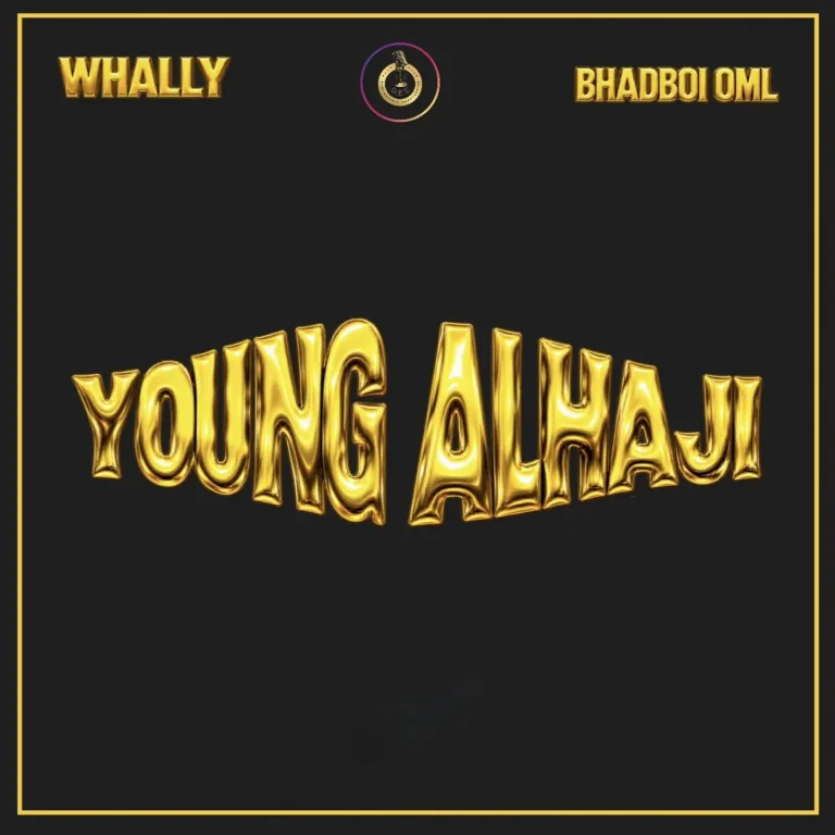 Whally – Young Alhaji Ft. BhadBoi OML